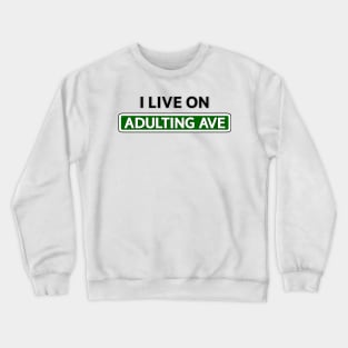 I live on Adulting Ave Crewneck Sweatshirt